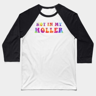 Not In My Holler Baseball T-Shirt